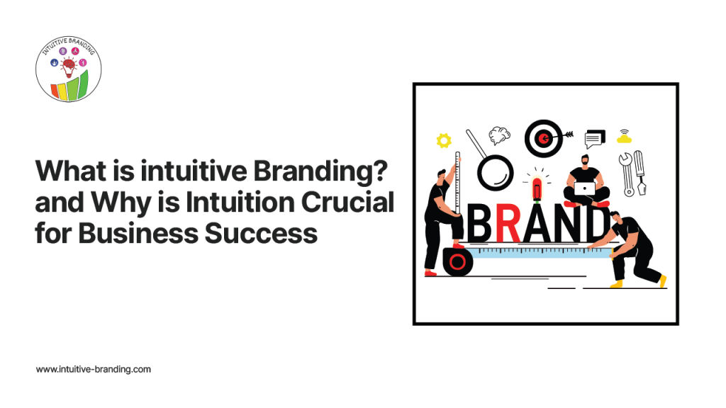 What is Intuitive Branding and Why is Intuition Crucial for Business Success